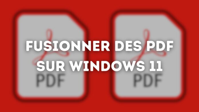 Comment fusionner des fichiers PDF sur Windows 11