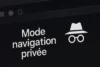 Que se passe-t-il vraiment lorsque vous activez la navigation privée ? Que se pase-t-il vraiment lorsque vous activez la navigation privée ?
