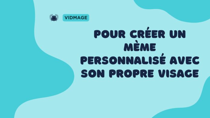 Comment créer un mème personnalisé avec son propre visage ? Idées et méthodes